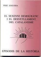 EL SEXENNI DEMOCRATIC I EL DESVETLLAMENT DEL CATALANISME | 9788423207022 | ANGUERA,PERE | Libreria Geli - Librería Online de Girona - Comprar libros en catalán y castellano