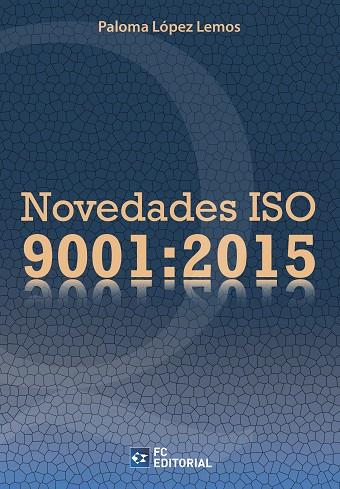 NOVEDADES ISO 9001:2015 | 9788416671007 | LOPEZ LEMOS,PALOMA | Llibreria Geli - Llibreria Online de Girona - Comprar llibres en català i castellà