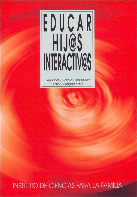 EDUCAR HIJOS INTERACTIVOS | 9788432136498 | GARCIA FERNANDEZ,FERNANDO/BRINGUE SALA XAVIER | Libreria Geli - Librería Online de Girona - Comprar libros en catalán y castellano