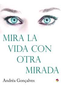 MIRA LA VIDA CON OTRA MIRADA | 9788499218601 | GONÇALVES,ANDRÉA | Libreria Geli - Librería Online de Girona - Comprar libros en catalán y castellano