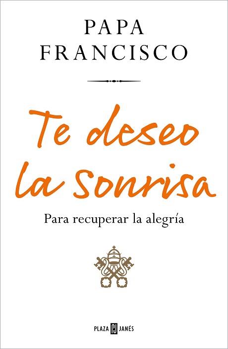 TE DESEO LA SONRISA | 9788401029219 | PAPA FRANCISCO | Libreria Geli - Librería Online de Girona - Comprar libros en catalán y castellano