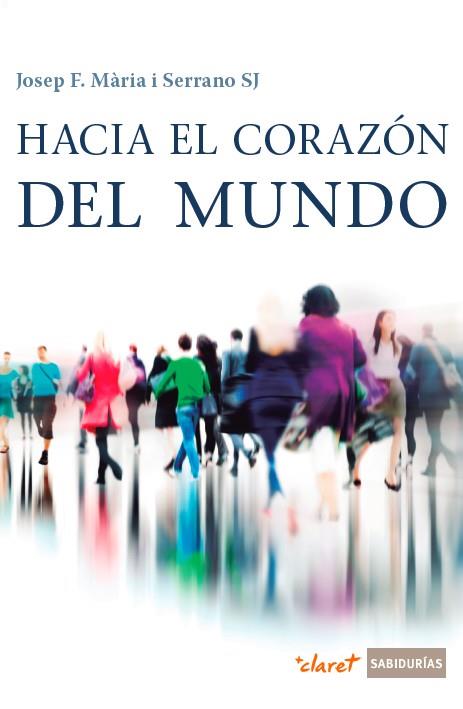 HACIA EL CORAZóN DEL MUNDO | 9788491360148 | MÀRIA SERRANO,JOSEP FRANCESC | Llibreria Geli - Llibreria Online de Girona - Comprar llibres en català i castellà