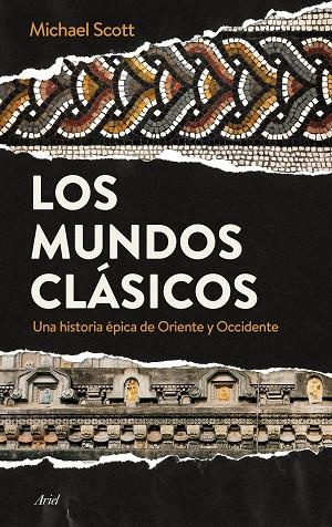 LOS MUNDOS CLÁSICOS.UNA HISTORIA DE ORIENTE Y OCCIDENTE | 9788434424777 | SCOTT,MICHAEL | Libreria Geli - Librería Online de Girona - Comprar libros en catalán y castellano