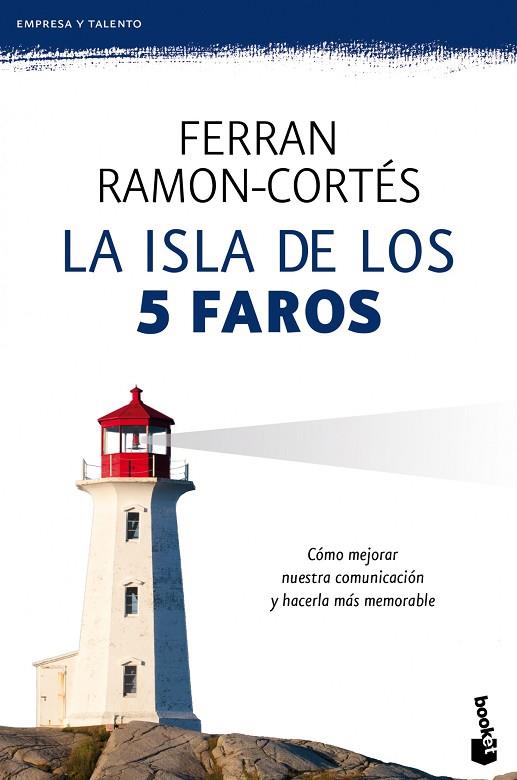 LA ISLA DE LOS 5 FAROS.CÓMO MEJORAR NUESTRA COMUNICACIÓN Y HACERLA MÁS MEMORABLE | 9788408123781 | RAMON-CORTÉS,FERRAN | Libreria Geli - Librería Online de Girona - Comprar libros en catalán y castellano