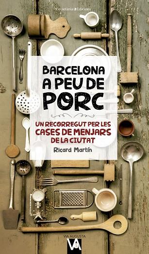 BARCELONA A PEU DE PORC UN RECORREGUT PER LES CASES DE MENJARS DE LA CIUTAT | 9788490346280 | MARTÍN CORTADA,RICARD | Llibreria Geli - Llibreria Online de Girona - Comprar llibres en català i castellà