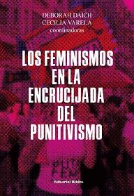 LOS FEMINISMOS EN LA ENCRUCIJADA DEL PUNITIVISMO | 9789876917704 | DAICH,DEBORAH/VARELA,CECILIA | Llibreria Geli - Llibreria Online de Girona - Comprar llibres en català i castellà