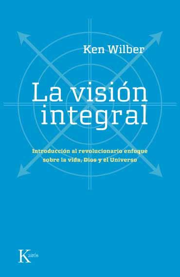LA VISION INTEGRAL.INTRODUCCION AL REVOLUCIONARIO ENFOQUE | 9788472456815 | WILBER,KEN | Llibreria Geli - Llibreria Online de Girona - Comprar llibres en català i castellà