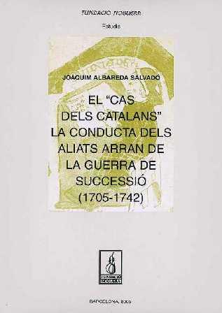 EL CAS DELS CATALANS:LA CONDUCTA DELS ALIATS ARRAN DE LA GUERRA DE SUCCESSIÓ | 9788497793230 | ALBAREDA SALVADO,JOAQUIM | Libreria Geli - Librería Online de Girona - Comprar libros en catalán y castellano