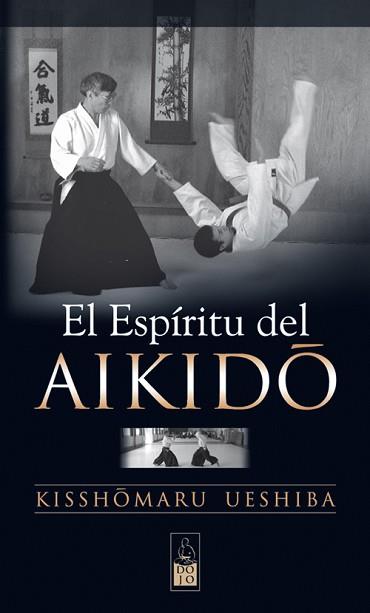 EL ESPÍRITU DEL AIKIDO | 9788493540067 | UESHIBA,KISSHOMARU | Libreria Geli - Librería Online de Girona - Comprar libros en catalán y castellano