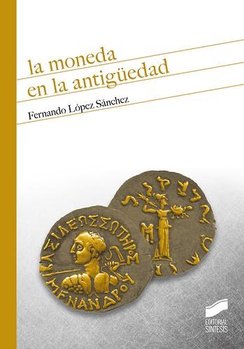 LA MONEDA EN LA ANTIGÜEDAD | 9788491712794 | LÓPEZ SÁNCHEZ, FERNANDO | Llibreria Geli - Llibreria Online de Girona - Comprar llibres en català i castellà