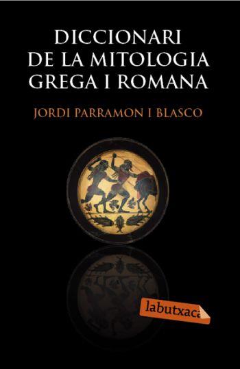 DICCIONARI DE LA MITOLOGIA GREGA I ROMANA | 9788492549566 | PARRAMON I BLASCO,JORDI | Llibreria Geli - Llibreria Online de Girona - Comprar llibres en català i castellà