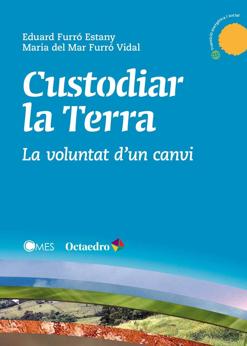 CUSTODIAR LA TERRA.LA VOLUNTAT D'UN CANVI | 9788499218878 | FURRÓ ESTANY,EDUARD/FURRÓ VIDAL,MARIA DEL MAR | Llibreria Geli - Llibreria Online de Girona - Comprar llibres en català i castellà
