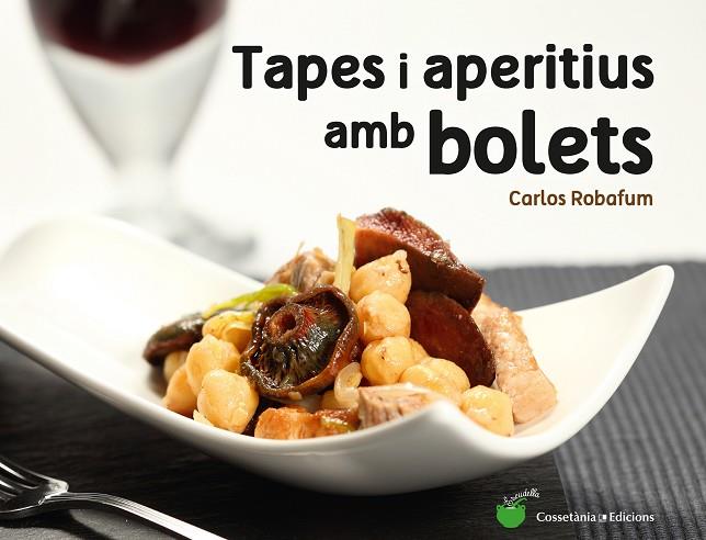TAPES I APERITIUS AMB BOLETS | 9788490344934 | ROBAFUM,CARLOS | Libreria Geli - Librería Online de Girona - Comprar libros en catalán y castellano