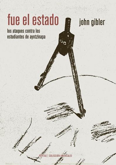 FUE EL ESTADO.LOS ATAQUES CONTRA LOS ESTUDIANTES DE AYOTZINAPA | 9788415862666 | GIBLER,JOHN | Llibreria Geli - Llibreria Online de Girona - Comprar llibres en català i castellà