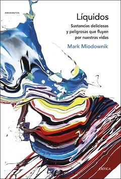 LÍQUIDOS.SUSTANCIAS DELICIOSAS Y PELIGROSAS QUE FLUYEN POR NUESTRAS VIDAS | 9788491991816 | MIODOWNIK,MARK | Llibreria Geli - Llibreria Online de Girona - Comprar llibres en català i castellà