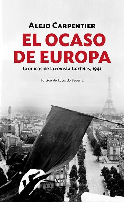 EL OCASO DE EUROPA.CRÓNICAS DE LA REVISTA CARTELES,1941 | 9788416247486 | CARPENTIER,ALEJO | Llibreria Geli - Llibreria Online de Girona - Comprar llibres en català i castellà
