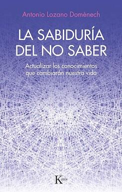 LA SABIDURÍA DEL NO SABER | 9788411211352 | DOMÉNECH,ANTONIO LOZANO | Llibreria Geli - Llibreria Online de Girona - Comprar llibres en català i castellà