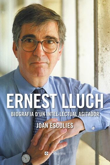ERNEST LLUCH.BIOGRAFÍA D'UN INTEL·LECTUAL AGITADOR | 9788482648439 | ESCULIES,JOAN | Llibreria Geli - Llibreria Online de Girona - Comprar llibres en català i castellà
