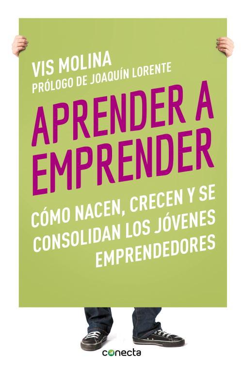 APRENDER A EMPRENDER.CÓMO NACEN,CRECEN Y SE CONSOLIDAN LOS JÓVENES EMPRENDEDORES | 9788415431329 | MOLINA,VIS/LORENTE,JOAQUÍN  | Llibreria Geli - Llibreria Online de Girona - Comprar llibres en català i castellà