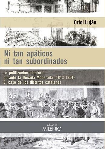 NI TAN APÁTICOS NI TAN SUBORDINADOS.LA POLITIZACIÓN ELECTORAL DURANTE LA DÉCADA MODERADA (1846-1854). EL CASO DE LOS | 9788497438261 | LUJÁN,ORIOL | Llibreria Geli - Llibreria Online de Girona - Comprar llibres en català i castellà