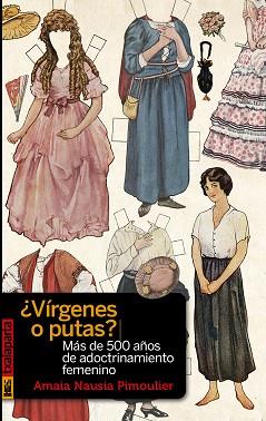 VÍRGENES O PUTAS? MÁS DE 500 AÑOS DE ADOCTRINAMIENTO FEMENINO | 9788418252013 | NAUSIA PIMOULIER,AMAIA | Llibreria Geli - Llibreria Online de Girona - Comprar llibres en català i castellà