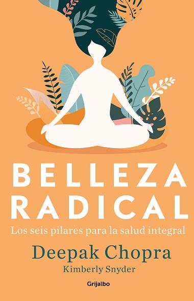 BELLEZA RADICAL.LOS 6 PILARES PARA LA SALUD INTEGRAL | 9788425357725 | CHOPRA,DEEPAK/SNYDER,KIMBERLY | Llibreria Geli - Llibreria Online de Girona - Comprar llibres en català i castellà