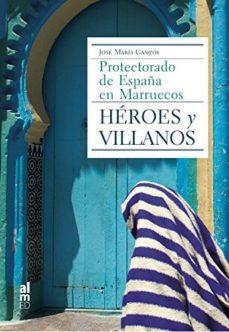 HEROES Y VILLANOS.PROTECTORADO DE ESPAÑA Y MARRUECOS | 9788415063773 | CAMPOS,JOSÉ MARÍA | Llibreria Geli - Llibreria Online de Girona - Comprar llibres en català i castellà