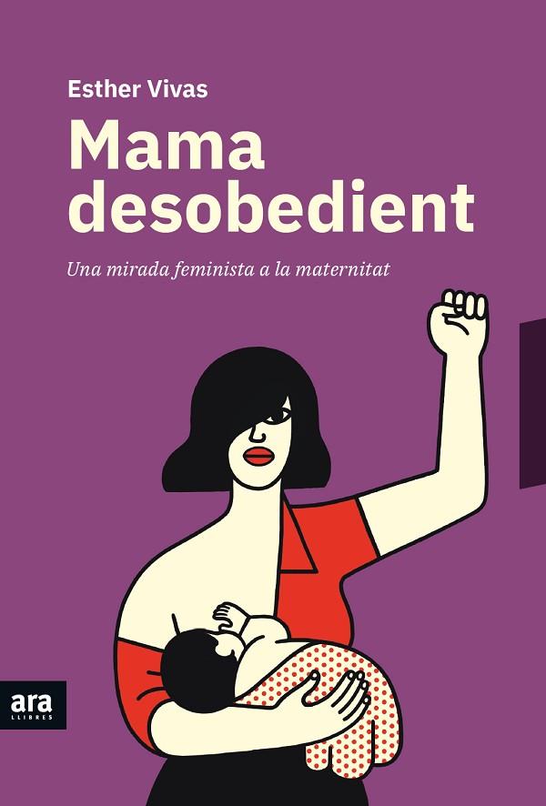 MAMA DESOBEDIENT.UNA MIRADA FEMINISTA A LA MATERNITAT | 9788416915873 | VIVAS,ESTHER | Libreria Geli - Librería Online de Girona - Comprar libros en catalán y castellano