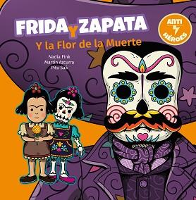 FRIDA Y ZAPATA Y LA FLOR DE LA MUERTE | 9788446049050 | FINK,NADIA/SAÁ,PITU | Llibreria Geli - Llibreria Online de Girona - Comprar llibres en català i castellà