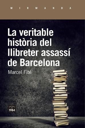 LA VERITABLE HISTÒRIA DEL LLIBRETER ASSASSÍ DE BARCELONA | 9788416987658 | FITÉ,MARCEL | Llibreria Geli - Llibreria Online de Girona - Comprar llibres en català i castellà