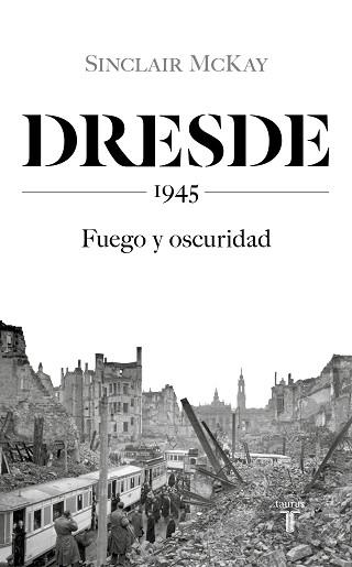 DRESDE 1945.FUEGO Y OSCURIDAD | 9788430623136 | MCKAY,SINCLAIR | Llibreria Geli - Llibreria Online de Girona - Comprar llibres en català i castellà