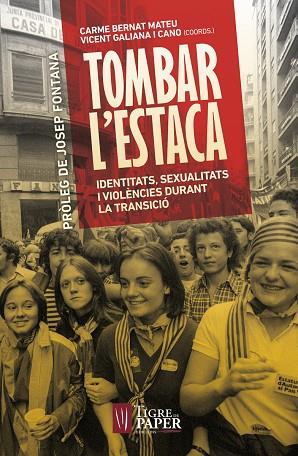 TOMBAR L'ESTACA.IDENTITATS,SEXUALITATS I VIOLÈNCIES DURANT LA TRANSICIÓ | 9788416855209 | BERNAT MATEU,CARME/GALIANA I CANO,VICENT (COORDS.) | Llibreria Geli - Llibreria Online de Girona - Comprar llibres en català i castellà