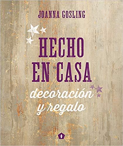 HECHO EN CASA.DECORACIÓN Y REGALO | 9788416407040 | GOSLING,JOANNA | Libreria Geli - Librería Online de Girona - Comprar libros en catalán y castellano