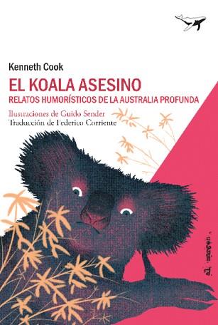 EL KOALA ASESINO.RELATOS HUMORÍSTICOS DE LA AUSTRALIA PROFUNDA | 9788494850103 | COOK,KENNETH | Llibreria Geli - Llibreria Online de Girona - Comprar llibres en català i castellà