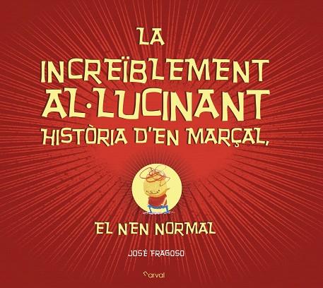 LA INCREÏBLEMENT AL-LUCINANT HISTÒRIA D'EN MARÇAL,EL NEN NORMAL | 9788494464294 | FRAGOSO,JOSÉ | Llibreria Geli - Llibreria Online de Girona - Comprar llibres en català i castellà