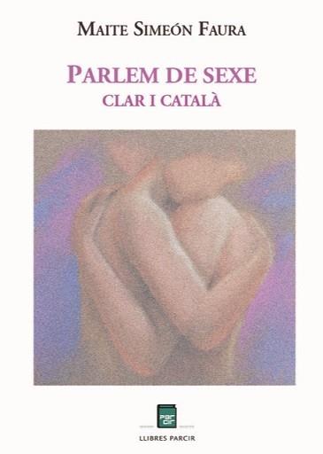 PARLEM DE SEXE.CLAR I CATALÀ | 9788418849824 | SIMEON FAURA,MAITE | Libreria Geli - Librería Online de Girona - Comprar libros en catalán y castellano