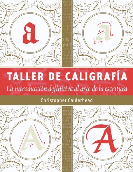TALLER DE CALIGRAFÍA.LA INTRODUCCION DEFINITIVA AL ARTE DE LA ESCRITURA | 9788498743159 | CALDERHEAD,CHRISTOPHER | Llibreria Geli - Llibreria Online de Girona - Comprar llibres en català i castellà