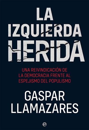 LA IZQUIERDA HERIDA.UNA REIVINDACIÓN DE LA DEMOCRACIA FRENTE AL ESPEJISMO DEL POPULISMO | 9788491647355 | LLAMAZARES,GASPAR | Llibreria Geli - Llibreria Online de Girona - Comprar llibres en català i castellà