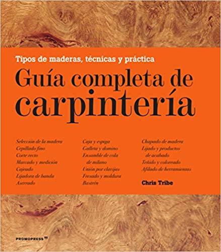 GUIA COMPLETA DE CARPINTERIA | 9788417412050 | TRIBE,CHRIS | Llibreria Geli - Llibreria Online de Girona - Comprar llibres en català i castellà