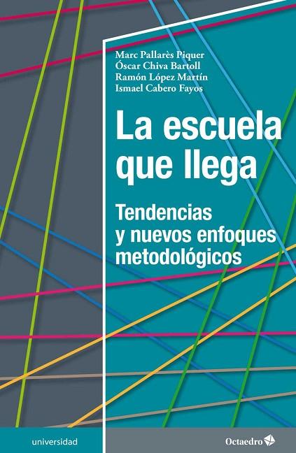 LA ESCUELA QUE LLEGA.TENDENCIAS Y NUEVOS ENFOQUES METODOLÓGICOS | 9788417219208 | PALLARÈS PIQUER,MARC/CHIVA BARTOLL,ÓSCAR/LÓPEZ MARTÍN,RAMÓN/CABERO FAYOS,ISMAEL | Llibreria Geli - Llibreria Online de Girona - Comprar llibres en català i castellà