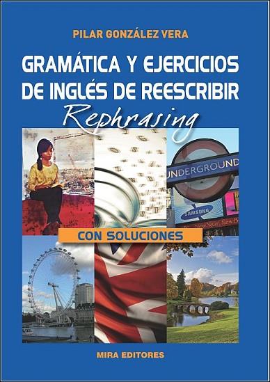 GRAMÁTICA Y EJERCICIOS DE INGLÉS DE REESCRIBIR/REPHRASING (CON SOLUCIONES) | 9788484654490 | GONZÁLEZ VERA,PILAR | Llibreria Geli - Llibreria Online de Girona - Comprar llibres en català i castellà