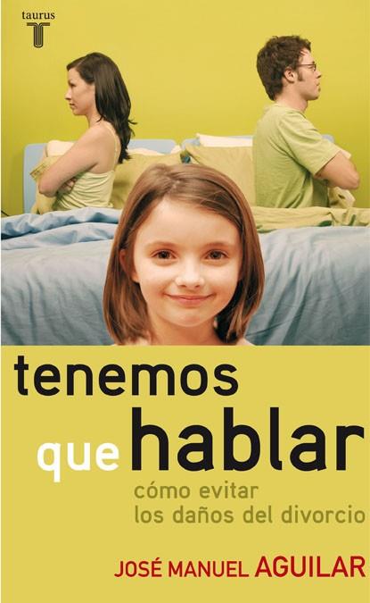 TENEMOS QUE HABLAR.COMO EVITAR LOS DAÑOS DEL DIVORCIO | 9788430606641 | AGUILAR,JOSE MANUEL | Llibreria Geli - Llibreria Online de Girona - Comprar llibres en català i castellà