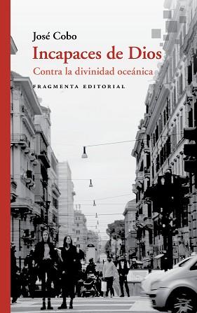 INCAPACES DE DIOS.CONTRA LA DIVINIDAD OCEÁNICA | 9788417796075 | COBO,JOSÉ | Llibreria Geli - Llibreria Online de Girona - Comprar llibres en català i castellà
