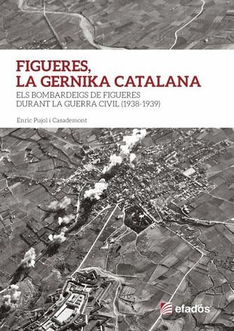 FIGUERES,LA GUERNIKA CATALANA.ELS BOMBARDEIGS DE FIGUERES DURANT LA GUERRA CIVIL(1938-1939) | 9788417432515 | PUJOL I CASADEMONT,ENRIC | Llibreria Geli - Llibreria Online de Girona - Comprar llibres en català i castellà
