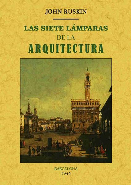 LAS SIETE LÁMPARAS DE LA ARQUITECTURA | 9788490015032 | RUSKIN,JOHN | Llibreria Geli - Llibreria Online de Girona - Comprar llibres en català i castellà
