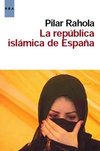 LA REPUBLICA ISLAMICA DE ESPAÑA | 9788498679861 | RAHOLA,PILAR | Llibreria Geli - Llibreria Online de Girona - Comprar llibres en català i castellà