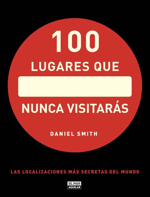 100 LUGARES QUE NUNCA VISITARÁS.LAS LOCALIZACIONES MÁS SECRETAS DEL MUNDO | 9788403512283 | SMITH,DANIEL | Llibreria Geli - Llibreria Online de Girona - Comprar llibres en català i castellà