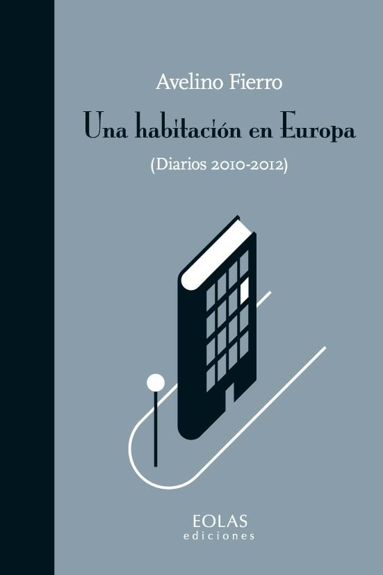 UNA HABITACIÓN EN EUROPA (DIARIOS 2010-2012) | 9788415603504 | FIERRO,AVELINO | Llibreria Geli - Llibreria Online de Girona - Comprar llibres en català i castellà