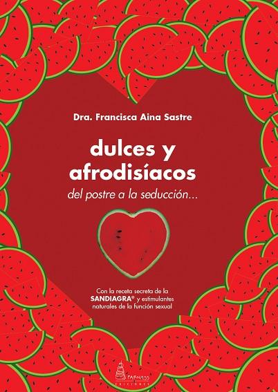 DULCES Y AFRODISÍACOS.DEL POSTRE A LA SEDUCCIÓN | 9788494313776 | AINA SASTRE,FRANCISCA | Llibreria Geli - Llibreria Online de Girona - Comprar llibres en català i castellà