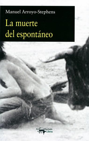 LA MUERTE DEL ESPONTÁNEO | 9788477744870 | ARROYO-STEPHENS,MANUEL | Llibreria Geli - Llibreria Online de Girona - Comprar llibres en català i castellà